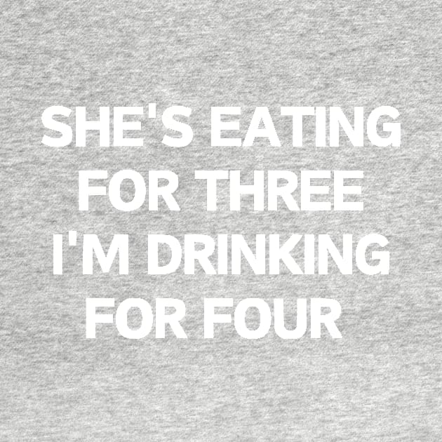 She's eating for three I'm drinking for four by manandi1